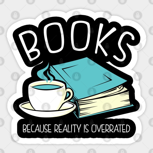 Books Because Reality Is Overrated Sticker by KsuAnn